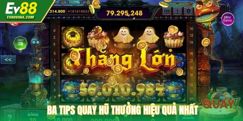 Ba tips quay hũ thưởng hiệu quả nhất