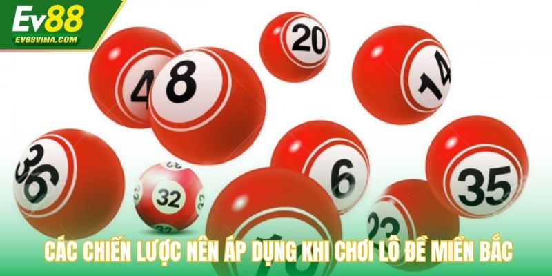 Các chiến lược nên áp dụng khi chơi lô đề miền Bắc