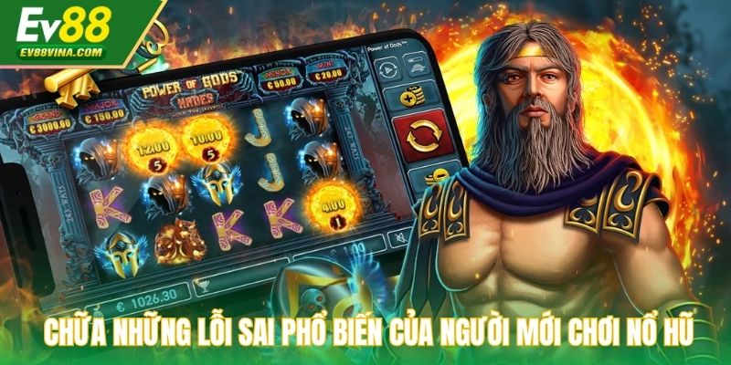 Chữa những lỗi sai phổ biến của người mới chơi nổ hũ
