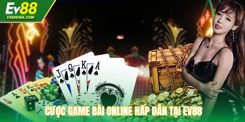 Cược game bài online hấp dẫn tại EV88