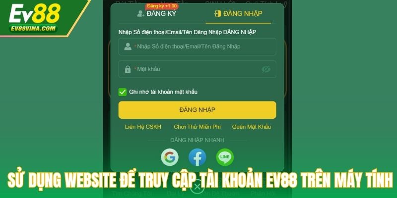 Sử dụng website để truy cập tài khoản EV88 trên máy tính