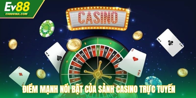 Điểm mạnh nổi bật của sảnh casino trực tuyến