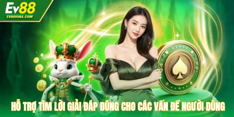 Hỗ trợ tìm lời giải đáp đúng cho các vấn đề người dùng