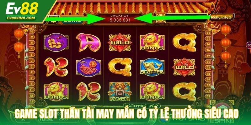 Game slot Thần Tài May Mắn có tỷ lệ thưởng siêu cao