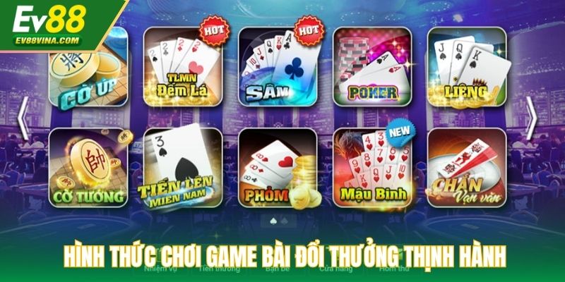 Hình thức chơi game bài đổi thưởng thịnh hành
