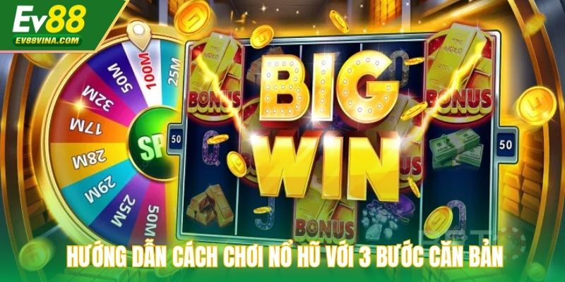 Hướng dẫn cách chơi nổ hũ với 3 bước căn bản