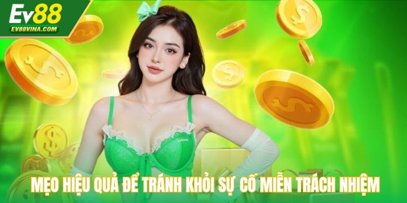 Mẹo hiệu quả để tránh khỏi sự cố miễn trách nhiệm
