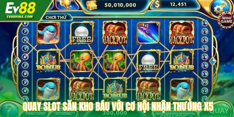 Quay Slot Săn Kho Báu với cơ hội nhận thưởng x5
