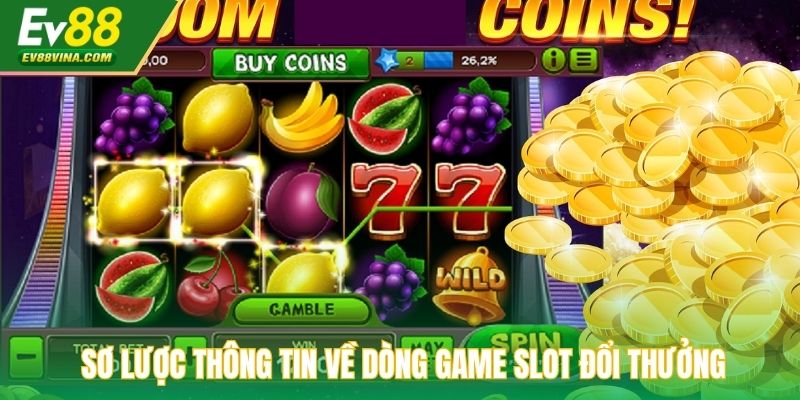 Sơ lược thông tin về dòng game slot đổi thưởng
