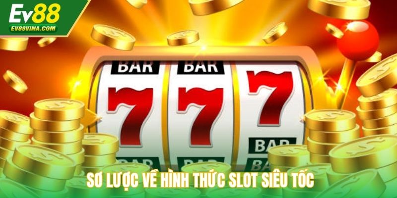 Sơ lược về hình thức slot siêu tốc