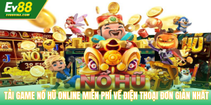 Tải Game Nổ Hũ Online Miễn Phí Về Điện Thoại Đơn Giản Nhất
