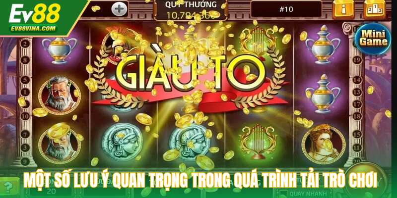 Một số lưu ý quan trọng trong quá trình tải trò chơi nổ hũ