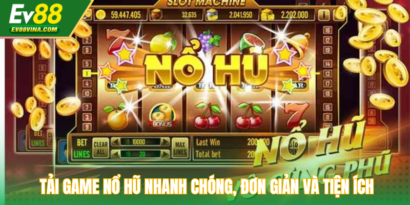 Tải game nổ hũ nhanh chóng, đơn giản và tiện ích