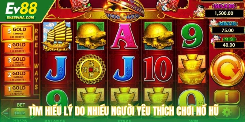 Tìm hiểu lý do nhiều người yêu thích chơi nổ hũ