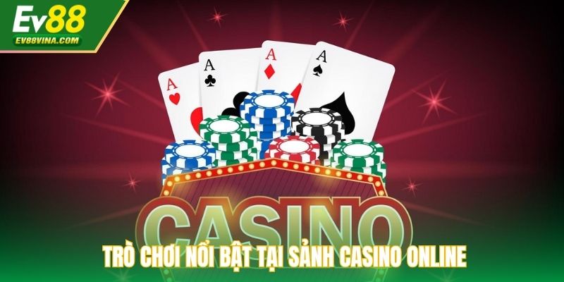 Trò chơi nổi bật tại sảnh Casino online