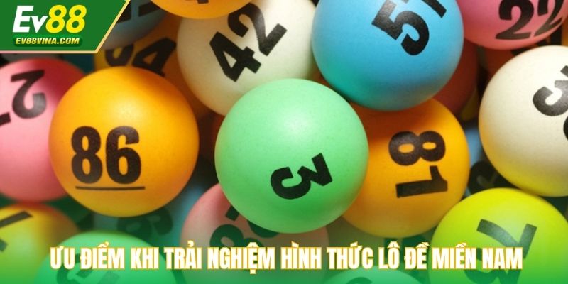 Ưu điểm khi trải nghiệm hình thức lô đề miền Nam