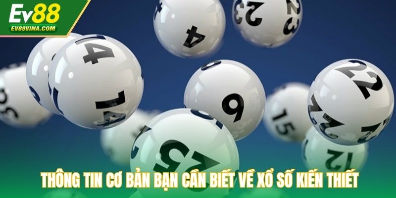 Thông tin cơ bản bạn cần biết về xổ số kiến thiết